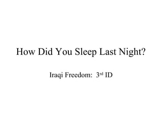 How Did You Sleep Last Night?

       Iraqi Freedom: 3rd ID
 