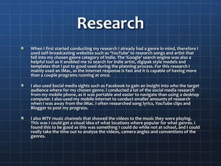 Research
When I first started conducting my research I already had a genre in mind, therefore I
used self-broadcasting web...