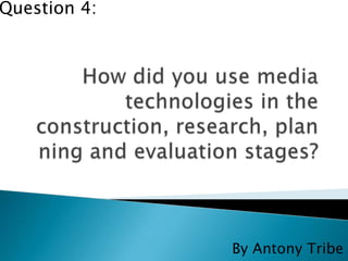 Question 4:




              By Antony Tribe
 
