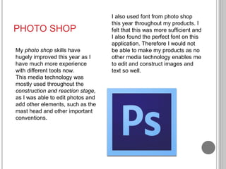 PHOTO SHOP
My photo shop skills have
hugely improved this year as I
have much more experience
with different tools now.
Th...