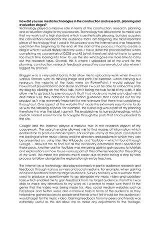 How did you use media technologies in the construction and research, planning and
evaluation stages?
Technology played a m...