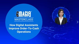 How Digital Assistants
Improve Order-To-Cash
Operations
 