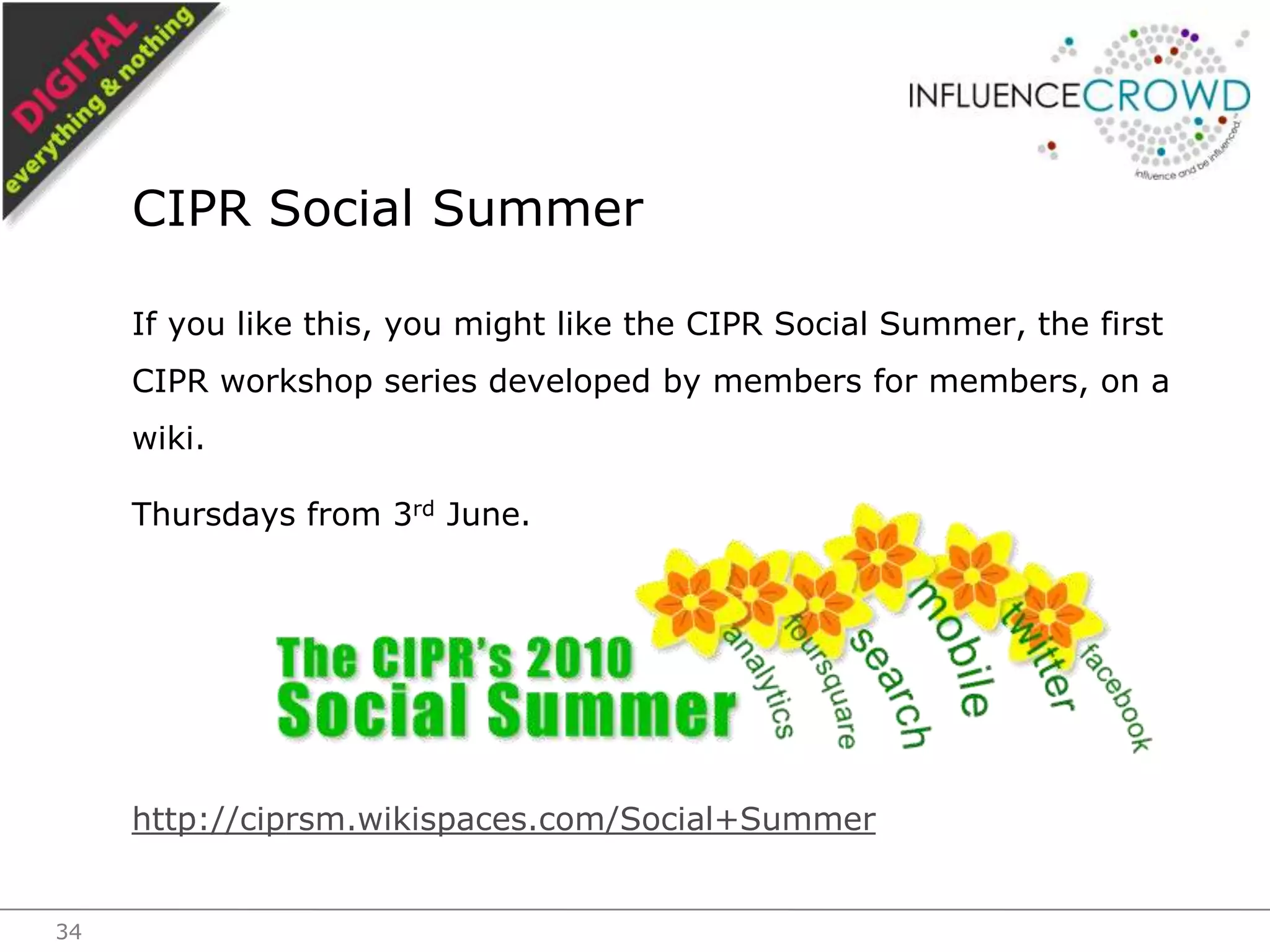 If you like this, you might like the CIPR Social Summer, the first CIPR workshop series developed by members for members, on a wiki.Thursdays from 3rd June.http://ciprsm.wikispaces.com/Social+SummerCIPR Social Summer34