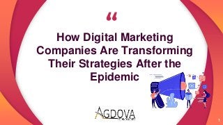 “
1
How Digital Marketing
Companies Are Transforming
Their Strategies After the
Epidemic
 