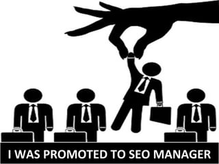I WAS PROMOTED TO SEO MANAGER

 