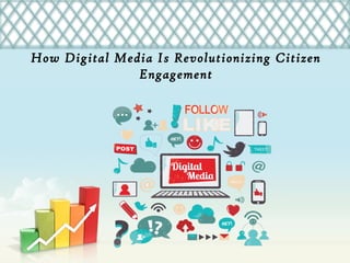 How Digital Media Is Revolutionizing Citizen Engagement
 