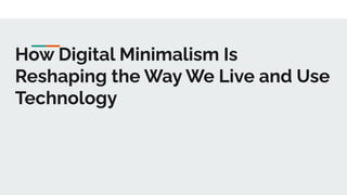 How Digital Minimalism Is Reshaping the Way We Live and Use Technology ...