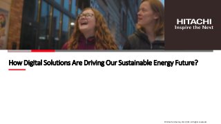 © Hitachi America, Ltd. 2021. All rights reserved.
How Digital Solutions Are Driving Our Sustainable Energy Future?
 