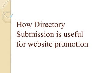 How Directory
Submission is useful
for website promotion
 