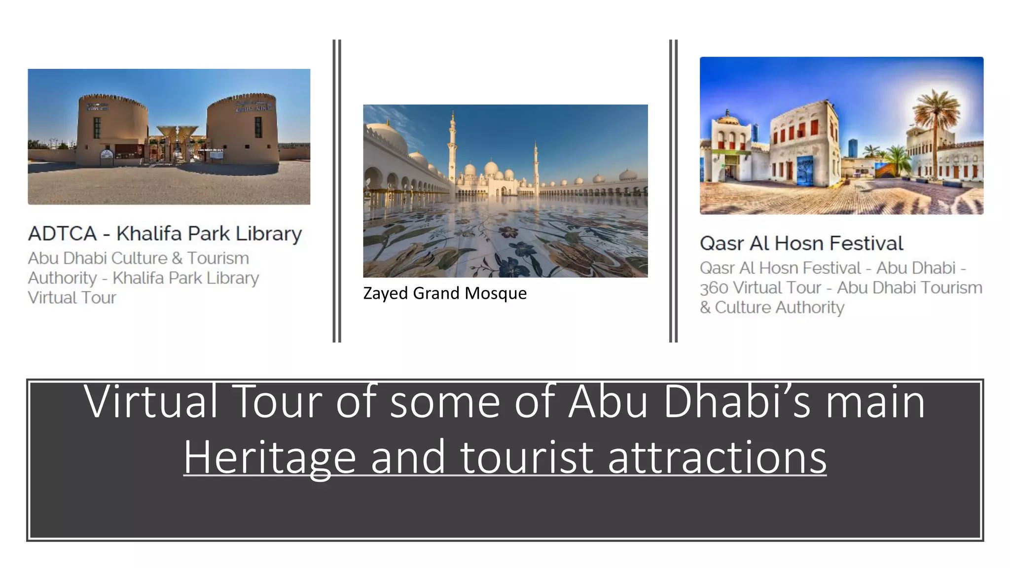Virtual Tour of some of Abu Dhabi’s main
Heritage and tourist attractions
Zayed Grand Mosque
 