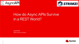 How do Async APIs Survive
in a REST World?
Luca Ferrari
EMEA Solution Architect
1
 