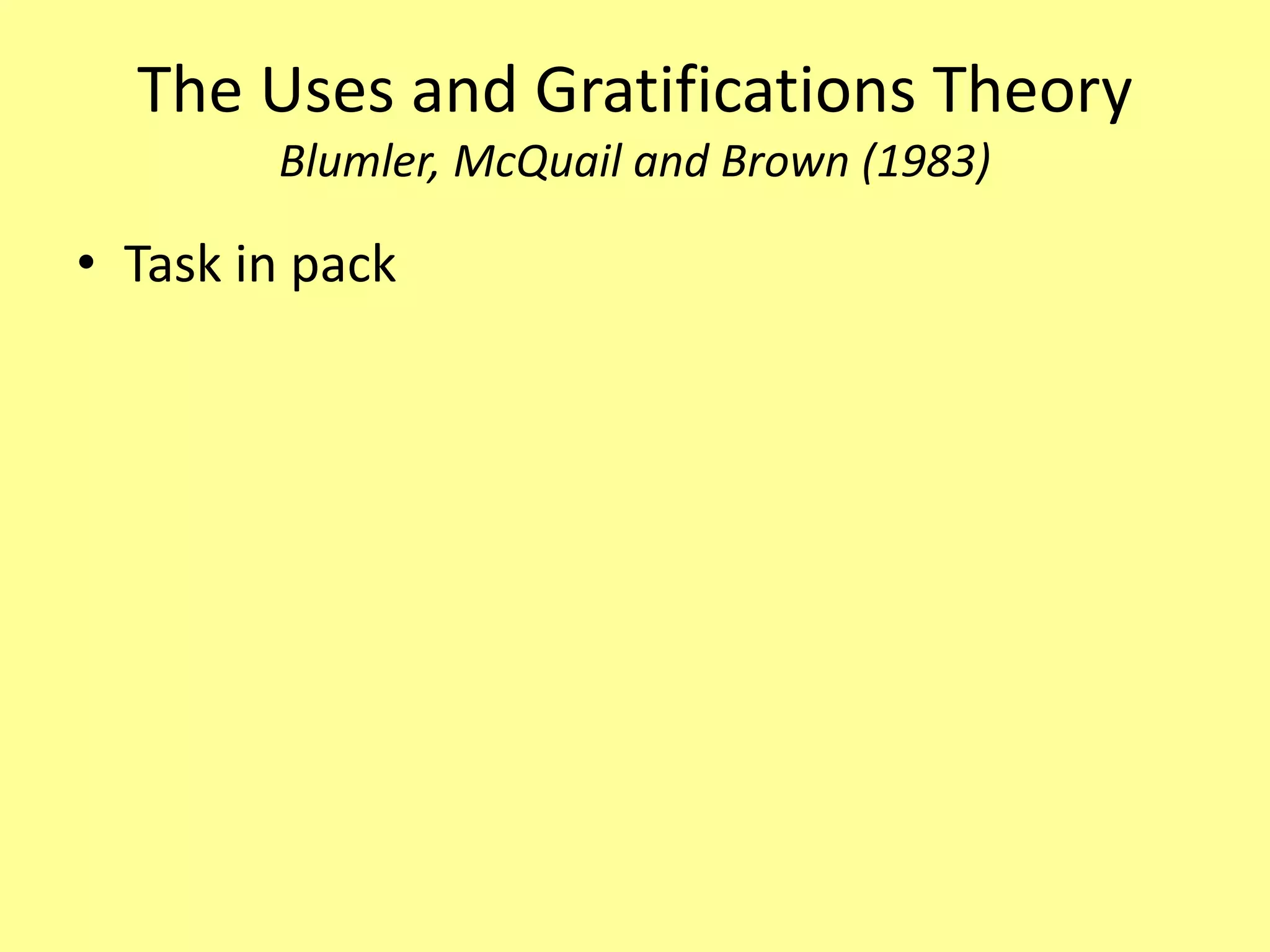 The Uses and Gratifications Theory
Blumler, McQuail and Brown (1983)
• Task in pack
 