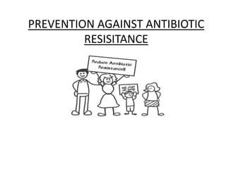 PREVENTION AGAINST ANTIBIOTIC
RESISITANCE
 