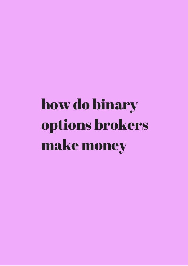 How do Binary Options Brokers Make Money? It is simple! how do binary options brokers make their money