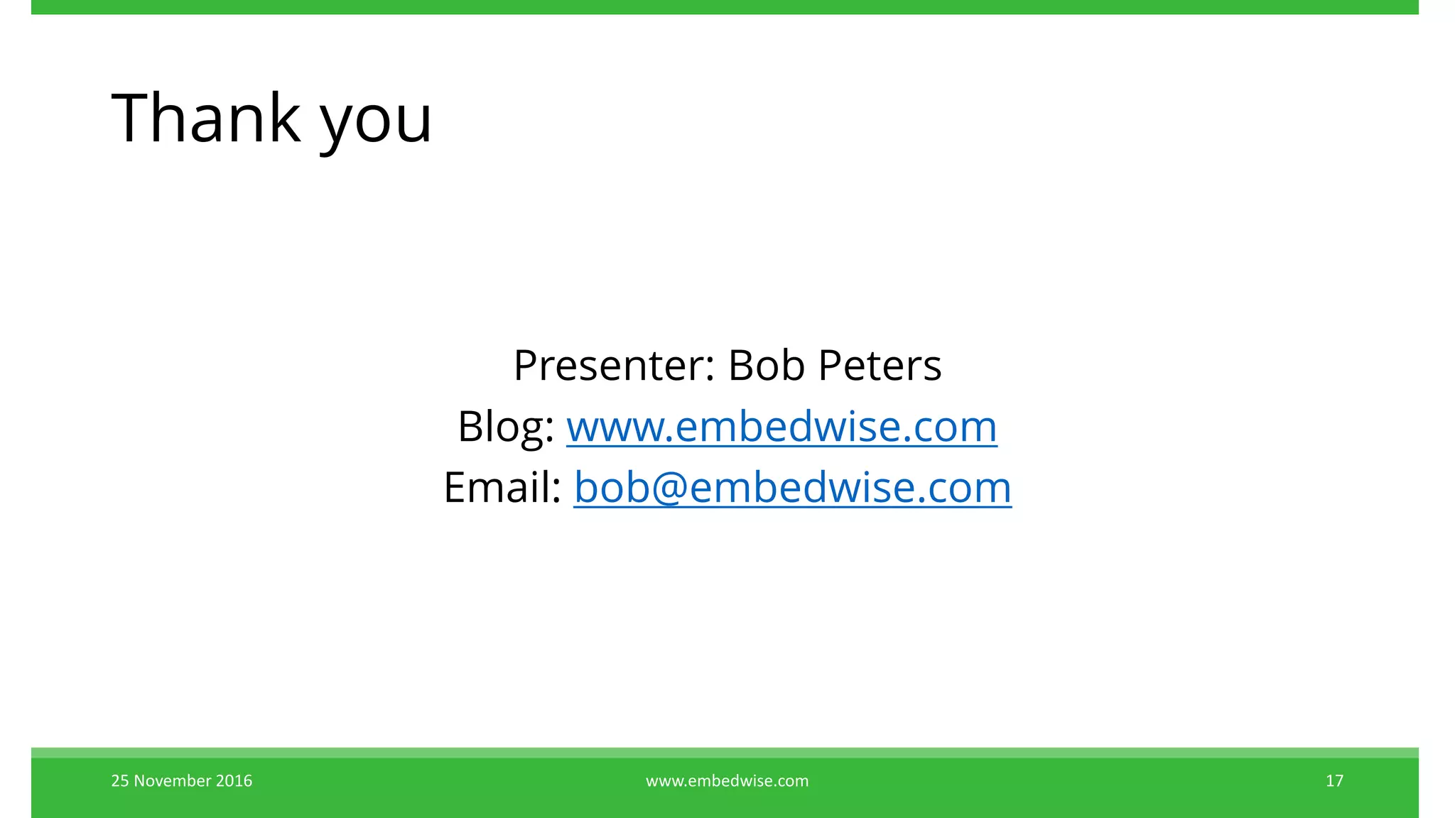 Thank you
Presenter: Bob Peters
Blog: www.embedwise.com
Email: bob@embedwise.com
25 November 2016 www.embedwise.com 17
 