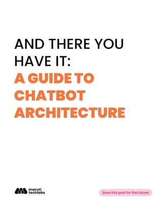 AND THERE YOU
HAVE IT:
A GUIDE TO
CHATBOT
ARCHITECTURE
Save this post for the future!
 