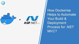 How Dockerise
Helps to Automate
Your Build &
Deployment
Process for .NET
MVC?
 