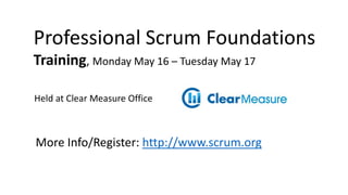 Professional Scrum Foundations
Training, Monday May 16 – Tuesday May 17
Held at Clear Measure Office
More Info/Register: http://www.scrum.org
 