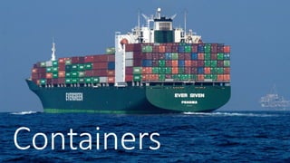 Containers
 