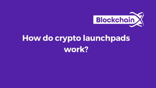 How do crypto launchpads
work?
 