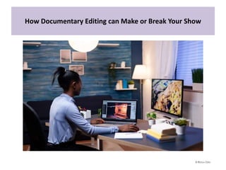 How Documentary Editing can Make or Break Your Show
 