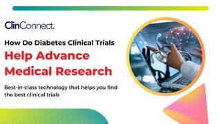 Help Advance
Medical Research
How Do Diabetes Clinical Trials
Best-in-class technology that helps you find
the best clinical trials
 