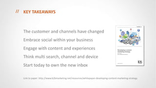KEY TAKEAWAYS <ul><li>The customer and channels have changed </li></ul><ul><li>Embrace social within your business </li></...