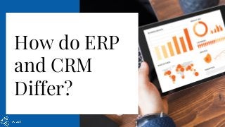 How do ERP
and CRM
Differ?
 