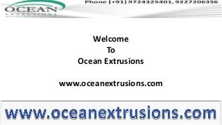 Welcome
To
Ocean Extrusions

www.oceanextrusions.com

 
