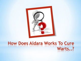 How Does Aldara Works To Cure
                     Warts..?
 