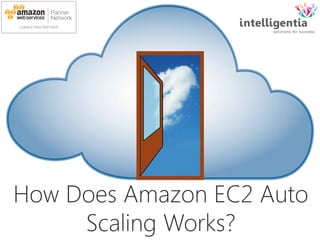 How Does Amazon EC2 Auto
Scaling Works?
 