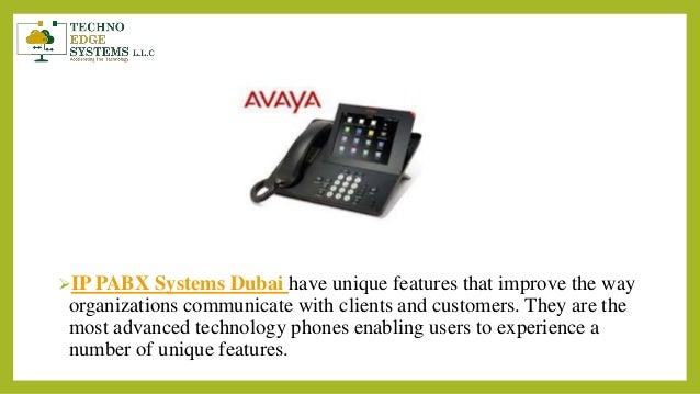 IP PABX Systems Dubai have unique features that improve the way
organizations communicate with clients and customers. They are the
most advanced technology phones enabling users to experience a
number of unique features.
 