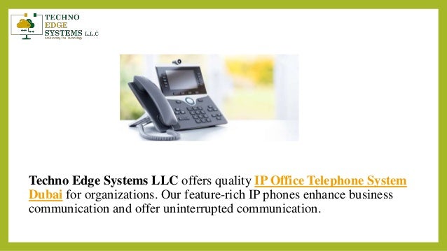 Techno Edge Systems LLC offers quality IP Office Telephone System
Dubai for organizations. Our feature-rich IP phones enhance business
communication and offer uninterrupted communication.
 