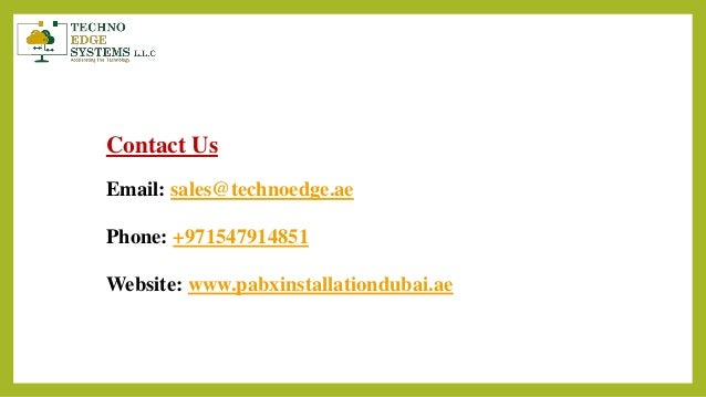 Contact Us
Email: sales@technoedge.ae
Phone: +971547914851
Website: www.pabxinstallationdubai.ae
 