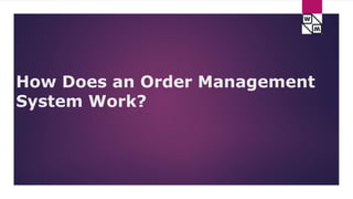 How Does an Order Management
System Work?
 
