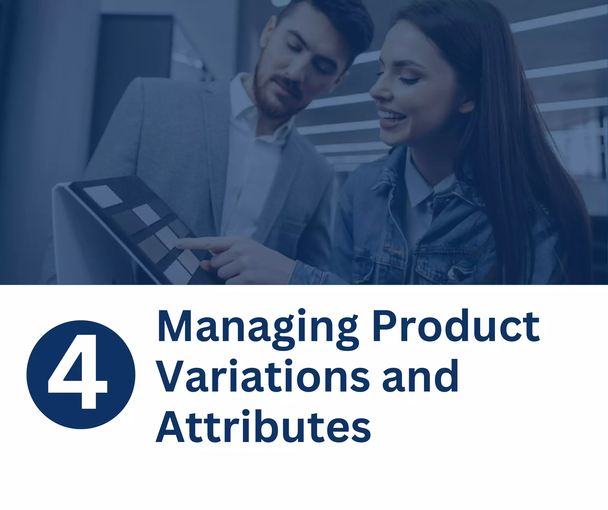 4
Managing Product
Variations and
Attributes
 