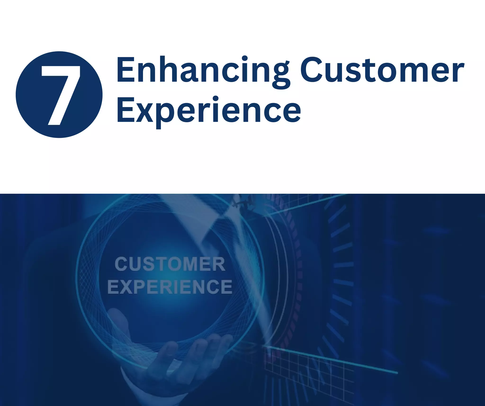 7
Enhancing Customer
Experience
 