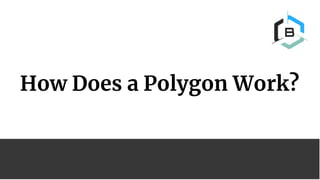 How Does a Polygon Work?
 