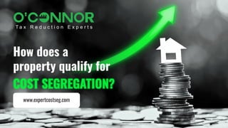 How does a
property qualify for
COST SEGREGATION?
www.expertcostseg.com
 