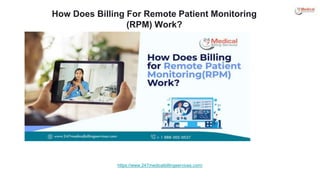 How Does Billing For Remote Patient Monitoring
(RPM) Work?
https://www.247medicalbillingservices.com/
 