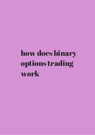 how does binary 
options trading 
work 
 