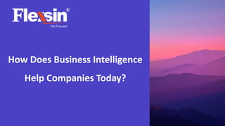 How Does Business Intelligence
Help Companies Today?
 