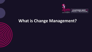 What is Change Management?
 