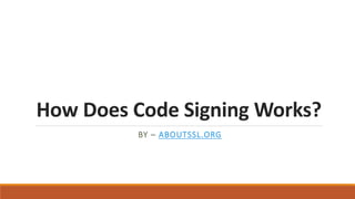How Does Code Signing Works?
BY – ABOUTSSL.ORG
 