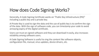 How does Code Signing Works?
Generally, A Code Signing Certificate works on “Public Key Infrastructure (PKI)”
including a ...