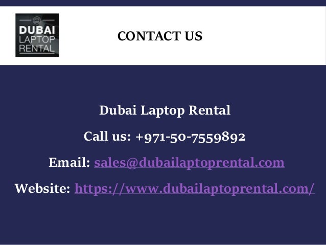 CONTACT US
Dubai Laptop Rental
Call us: +971-50-7559892
Email: sales@dubailaptoprental.com
Website: https://www.dubailaptoprental.com/
 