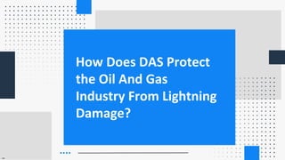 SLIDESMANIA.COM
How Does DAS Protect
the Oil And Gas
Industry From Lightning
Damage?
 