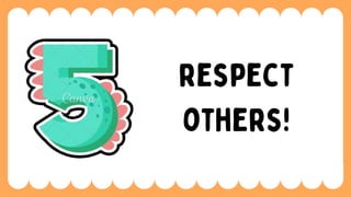 respect
others!
 