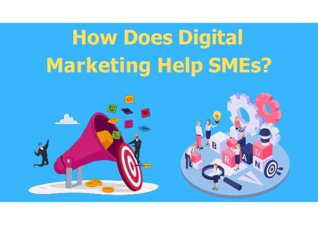 How Does Digital
Marketing Help SMEs?
 