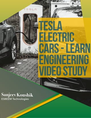 TESLA
ELECTRIC
CARS-LEARN
ENGINEERING
VIDEOSTUDY
ESBEEM Technologies
Sanjeev Koushik
 